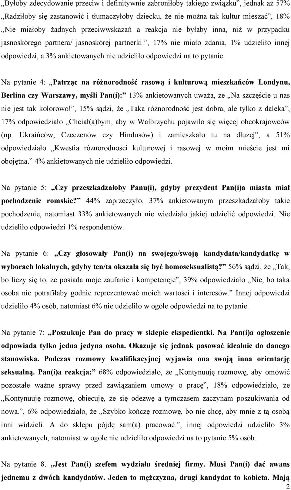 , 17% nie miało zdania, 1% udzieliło innej odpowiedzi, a 3% ankietowanych nie udzieliło odpowiedzi na to pytanie.
