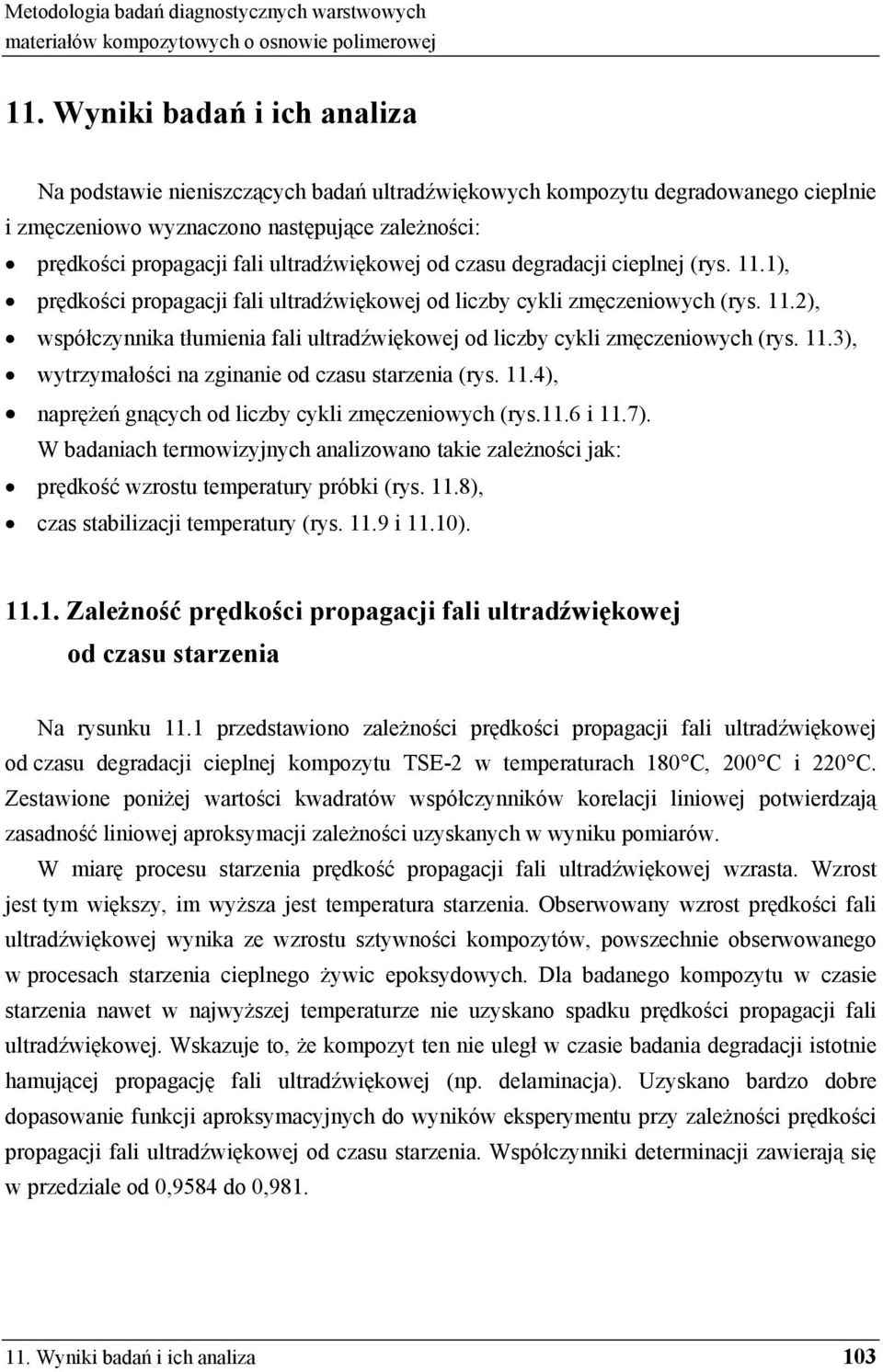 11.3), wytrzymało ci na zginanie od czasu starzenia (rys. 11.4), napr e gn cych od liczby cykli zm czeniowych (rys.11.6 i 11.7).