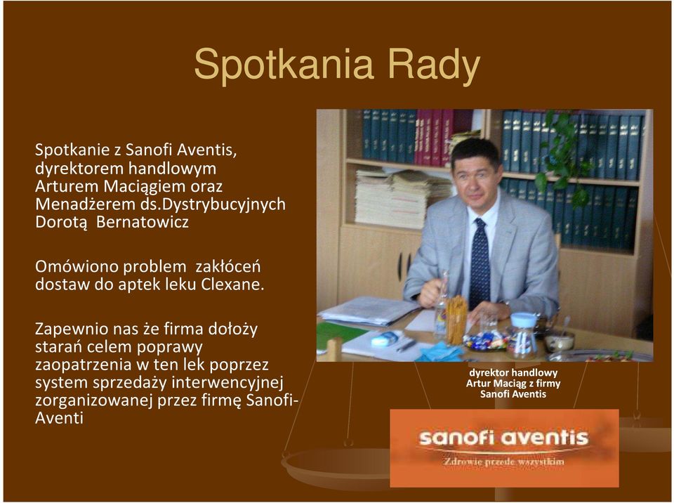 Zapewnio nas że firma dołoży starań celem poprawy zaopatrzenia w ten lek poprzez system sprzedaży