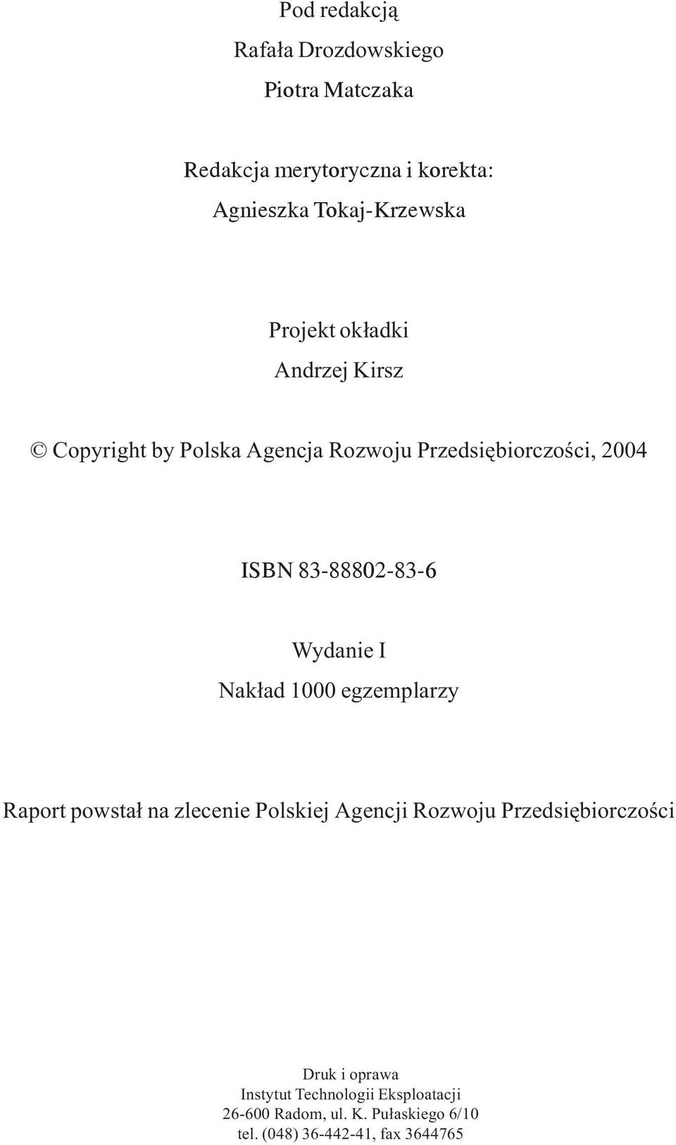 Wydaie I Nak³ad 1000 egzemplarzy Raport powsta³ a zleceie Polskiej Agecji Rozwoju Przedsiêbiorczoœci Druk i