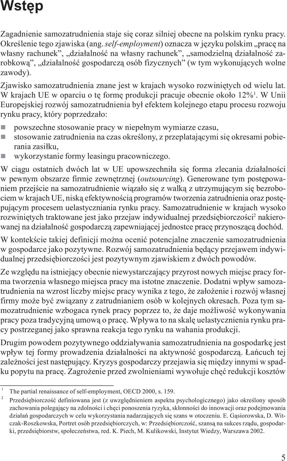 Zjawisko samozatrudieia zae jest w krajach wysoko rozwiiêtych od wielu lat. W krajach UE w oparciu o tê formê produkcji pracuje obecie oko³o 12% 1.