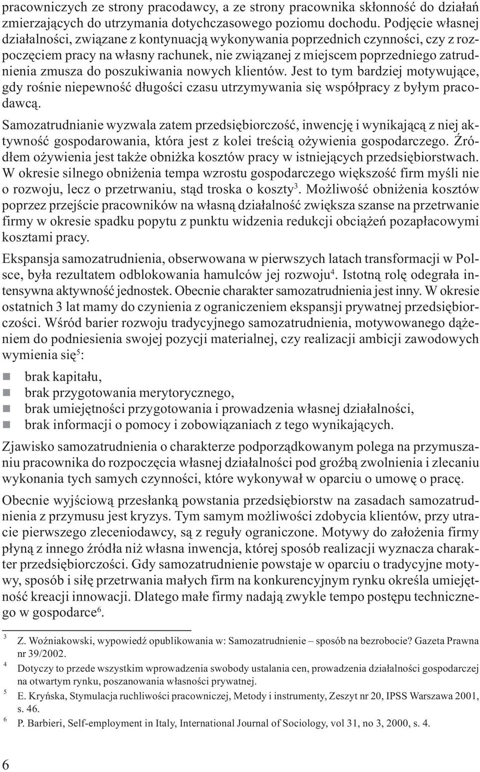 klietów. Jest to tym bardziej motywuj¹ce, gdy roœie iepewoœæ d³ugoœci czasu utrzymywaia siê wspó³pracy z by³ym pracodawc¹.