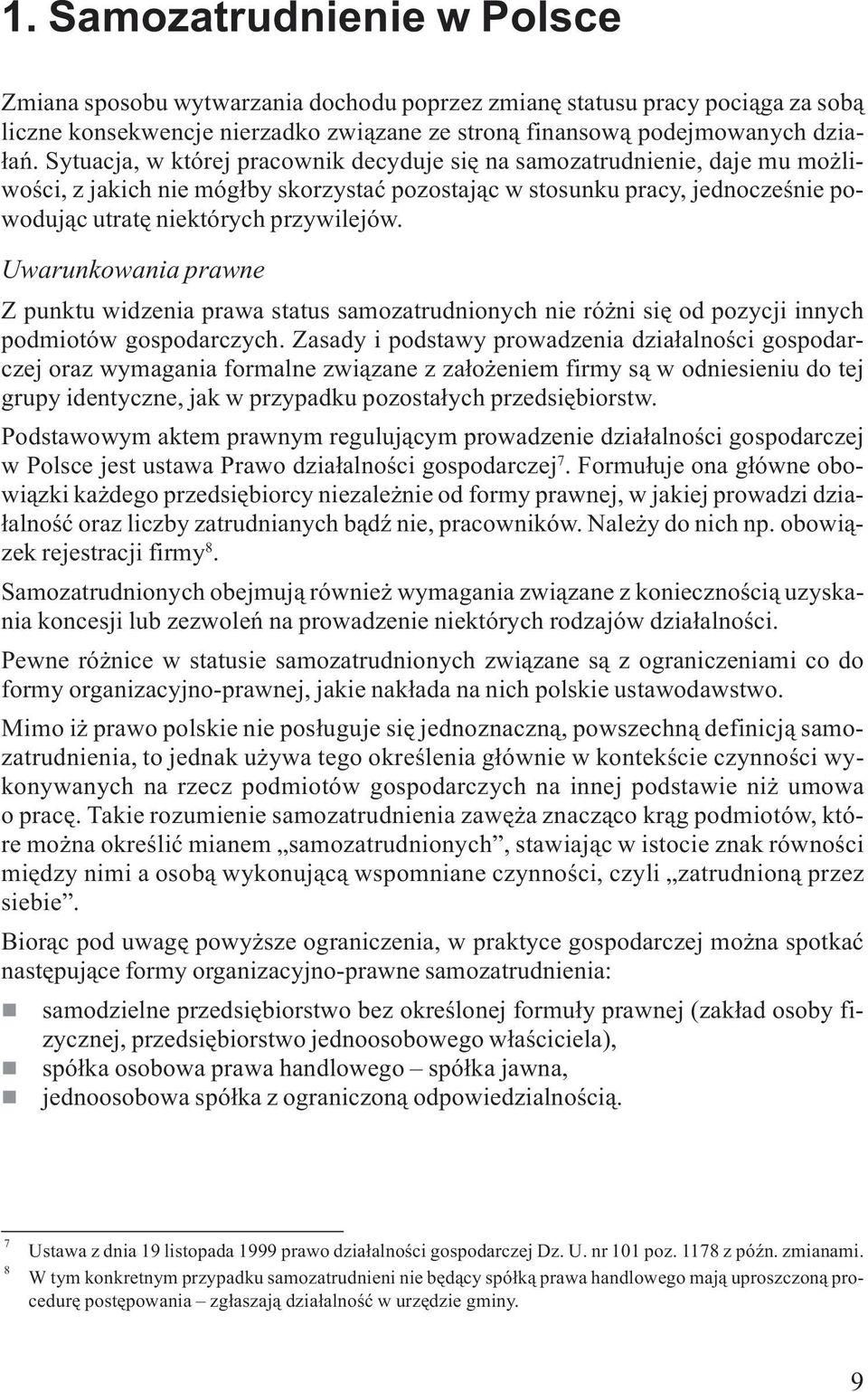 Uwarukowaia prawe Z puktu widzeia prawa status samozatrudioych ie ró i siê od pozycji iych podmiotów gospodarczych.