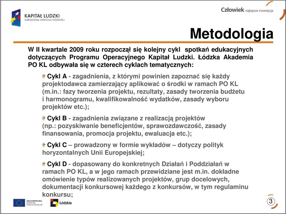 en zapoznać się kaŝdy projektodawca zamierzający aplikować o środki w ramach PO KL (m.in.