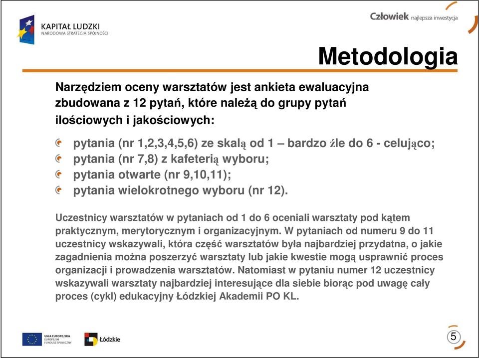 Uczestnicy warsztatów w pytaniach od 1 do 6 oceniali warsztaty pod kątem praktycznym, merytorycznym i organizacyjnym.