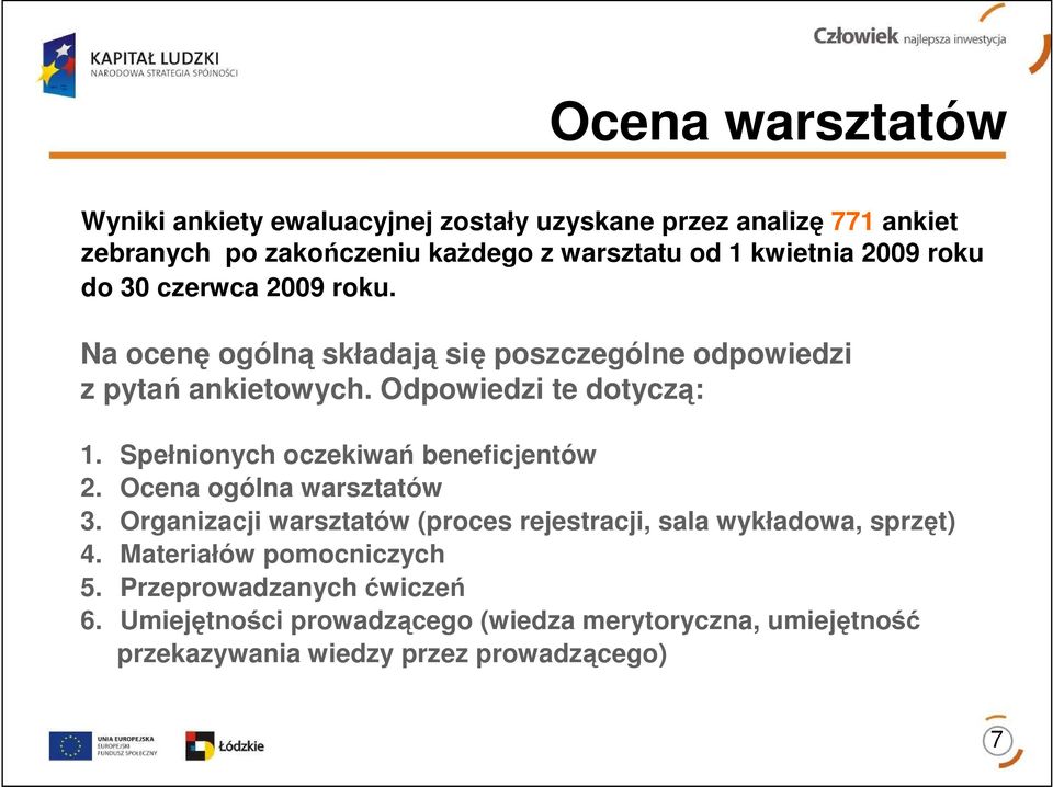 Spełnionych oczekiwań beneficjentów 2. Ocena ogólna warsztatów 3. Organizacji warsztatów (proces rejestracji, sala wykładowa, sprzęt) 4.