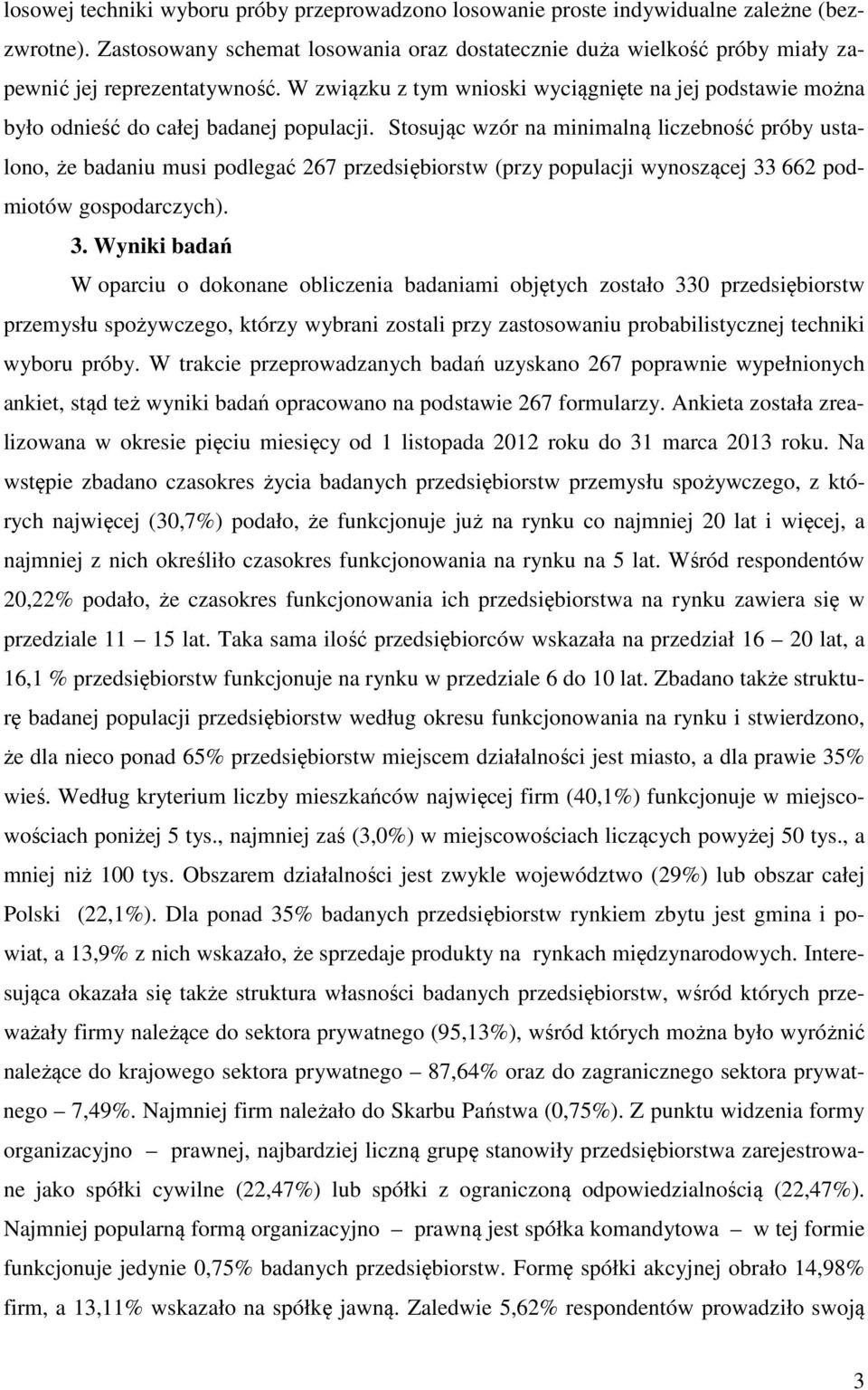 W związku z tym wnioski wyciągnięte na jej podstawie można było odnieść do całej badanej populacji.