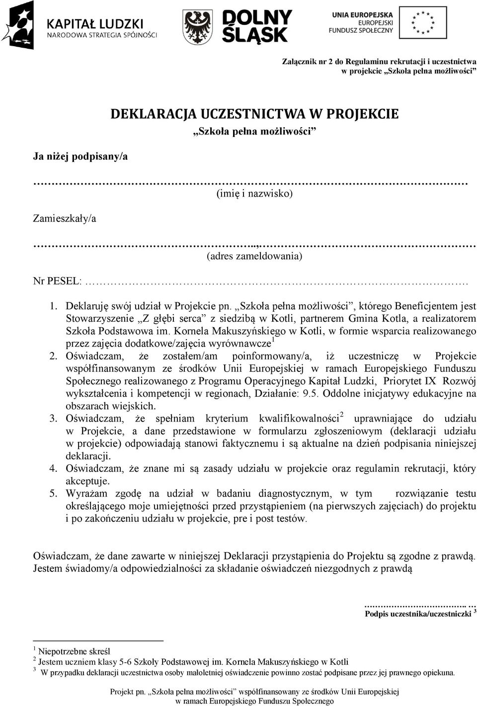 Szkoła pełna możliwości, którego Beneficjentem jest Stowarzyszenie Z głębi serca z siedzibą w Kotli, partnerem Gmina Kotla, a realizatorem Szkoła Podstawowa im.