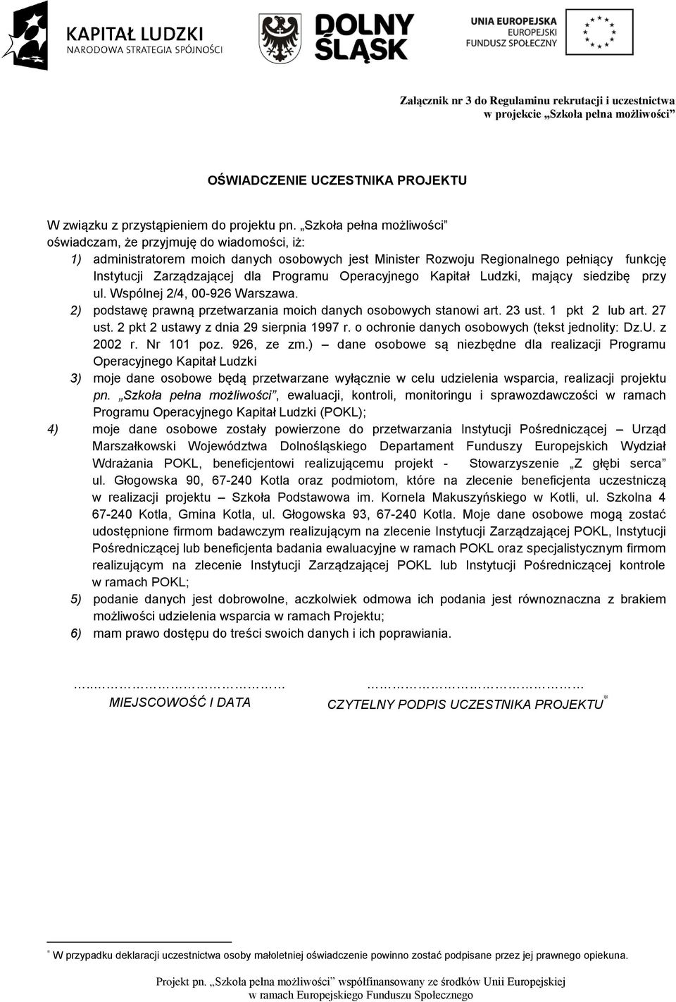 Operacyjnego Kapitał Ludzki, mający siedzibę przy ul. Wspólnej 2/4, 00-926 Warszawa. 2) podstawę prawną przetwarzania moich danych osobowych stanowi art. 23 ust. 1 pkt 2 lub art. 27 ust.