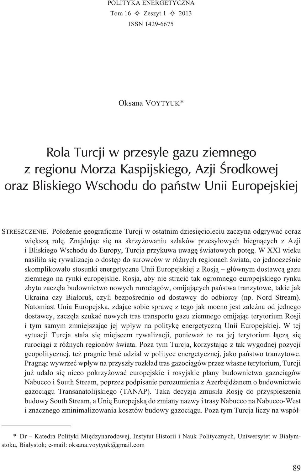 Znajduj¹c siê na skrzy owaniu szlaków przesy³owych biegn¹cych z Azji i Bliskiego Wschodu do Europy, Turcja przykuwa uwagê œwiatowych potêg.