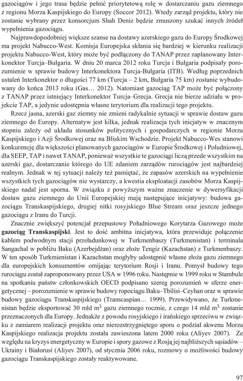 Najprawdopodobniej wiêksze szanse na dostawy azerskiego gazu do Europy Œrodkowej ma projekt Nabucco-West.