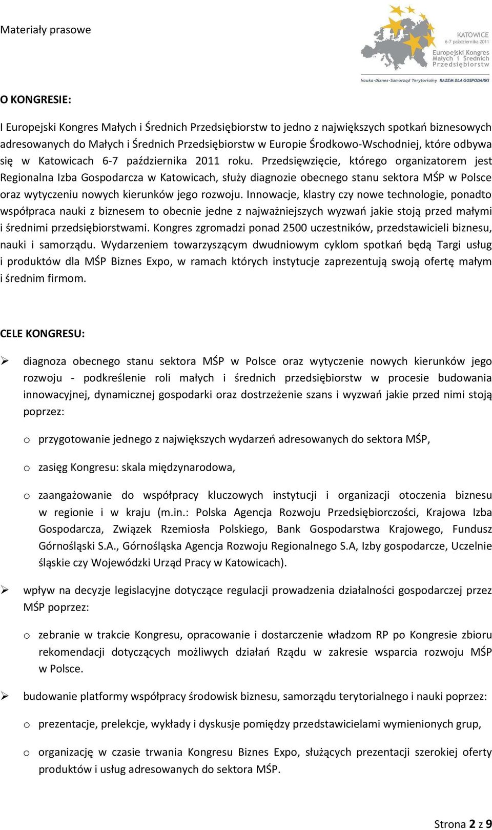 Przedsięwzięcie, którego organizatorem jest Regionalna Izba Gospodarcza w Katowicach, służy diagnozie obecnego stanu sektora MŚP w Polsce oraz wytyczeniu nowych kierunków jego rozwoju.