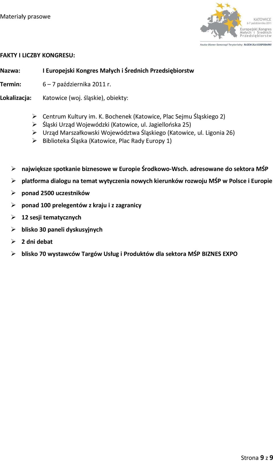 adresowane do sektora MŚP platforma dialogu na temat wytyczenia nowych kierunków rozwoju MŚP w Polsce i Europie ponad 2500 uczestników ponad 100 prelegentów z kraju i z zagranicy 12 sesji