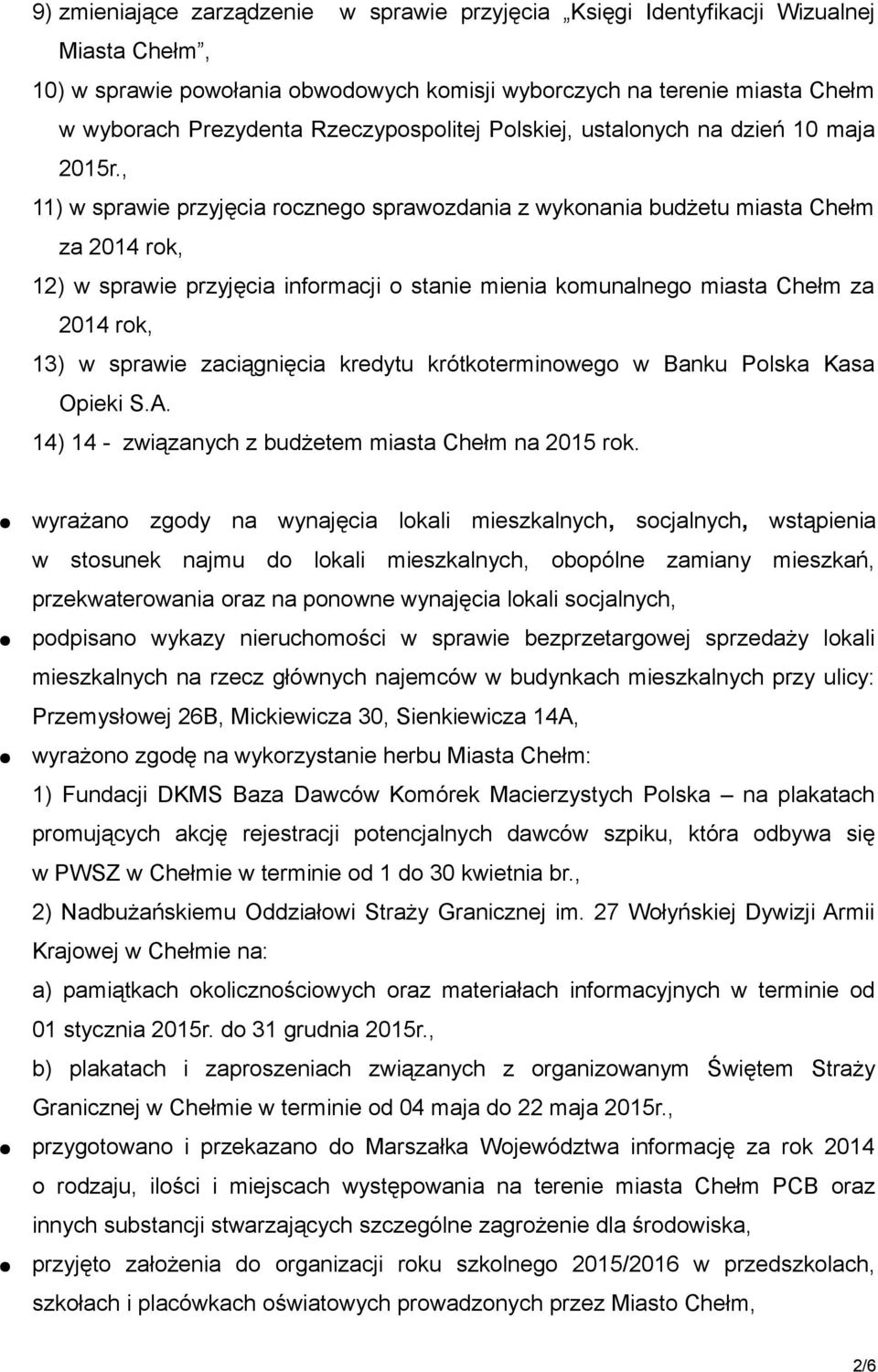 , 11) w sprawie przyjęcia rocznego sprawozdania z wykonania budżetu miasta Chełm za 2014 rok, 12) w sprawie przyjęcia informacji o stanie mienia komunalnego miasta Chełm za 2014 rok, 13) w sprawie