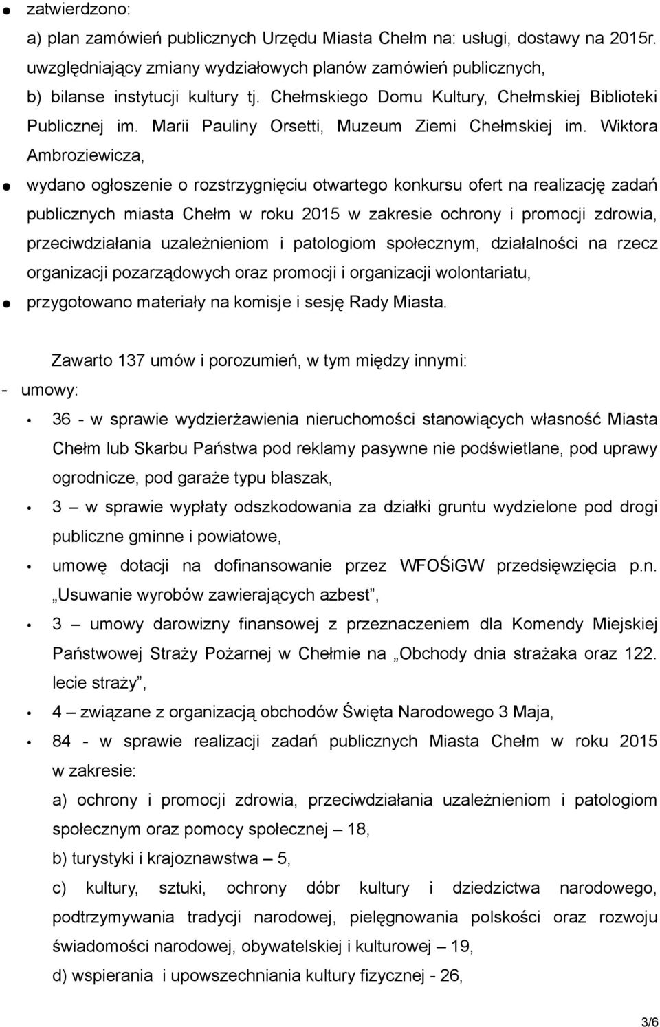 Wiktora Ambroziewicza, wydano ogłoszenie o rozstrzygnięciu otwartego konkursu ofert na realizację zadań publicznych miasta Chełm w roku 2015 w zakresie ochrony i promocji zdrowia, przeciwdziałania