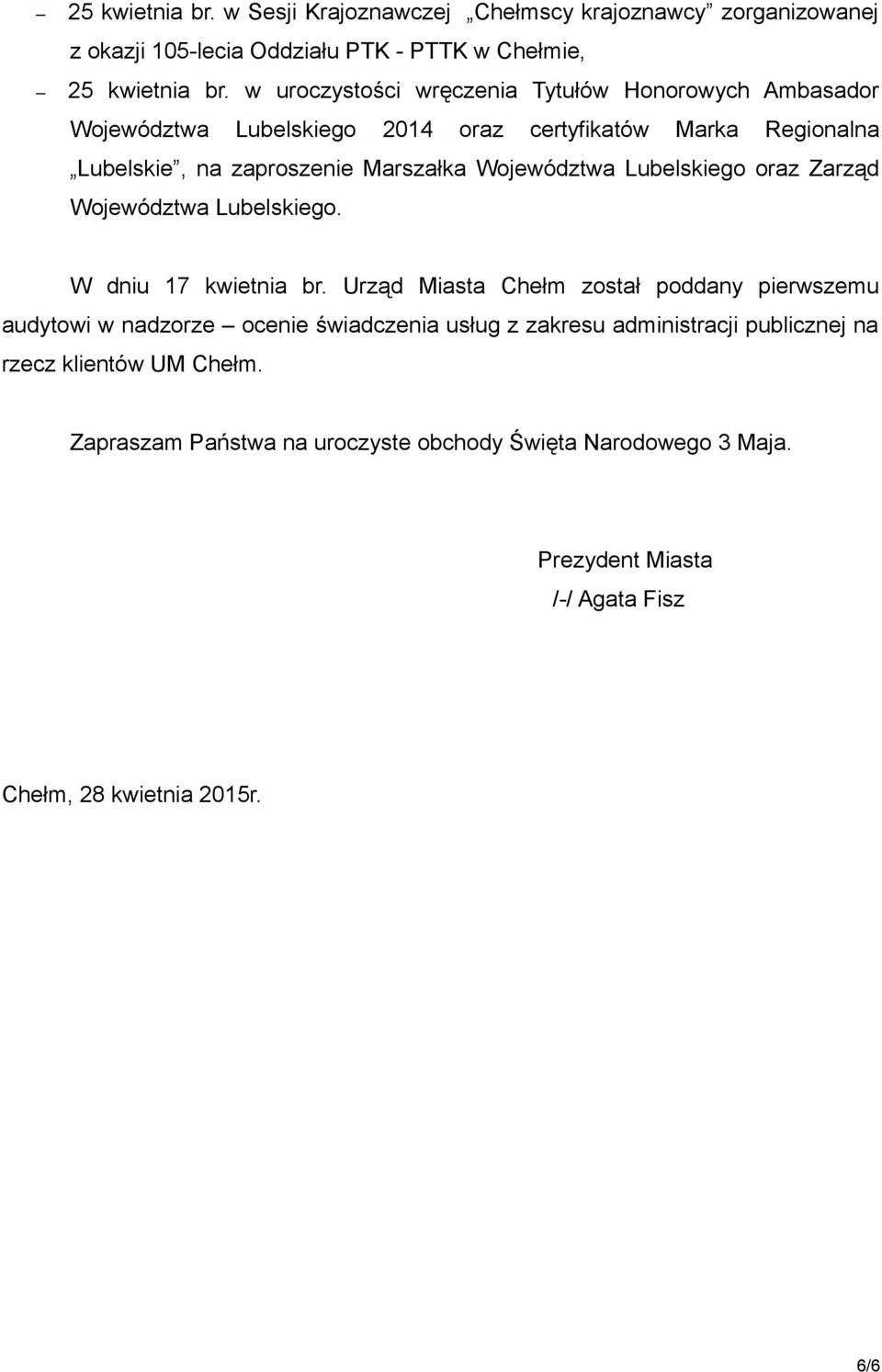 Województwa Lubelskiego oraz Zarząd Województwa Lubelskiego. W dniu 17 kwietnia br.