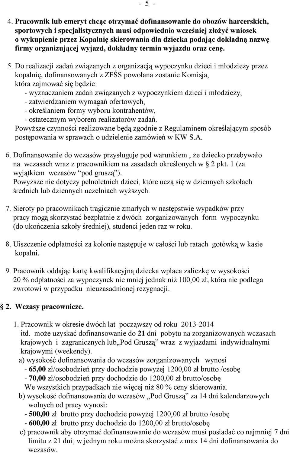 podając dokładną nazwę firmy organizującej wyjazd, dokładny termin wyjazdu oraz cenę. 5.