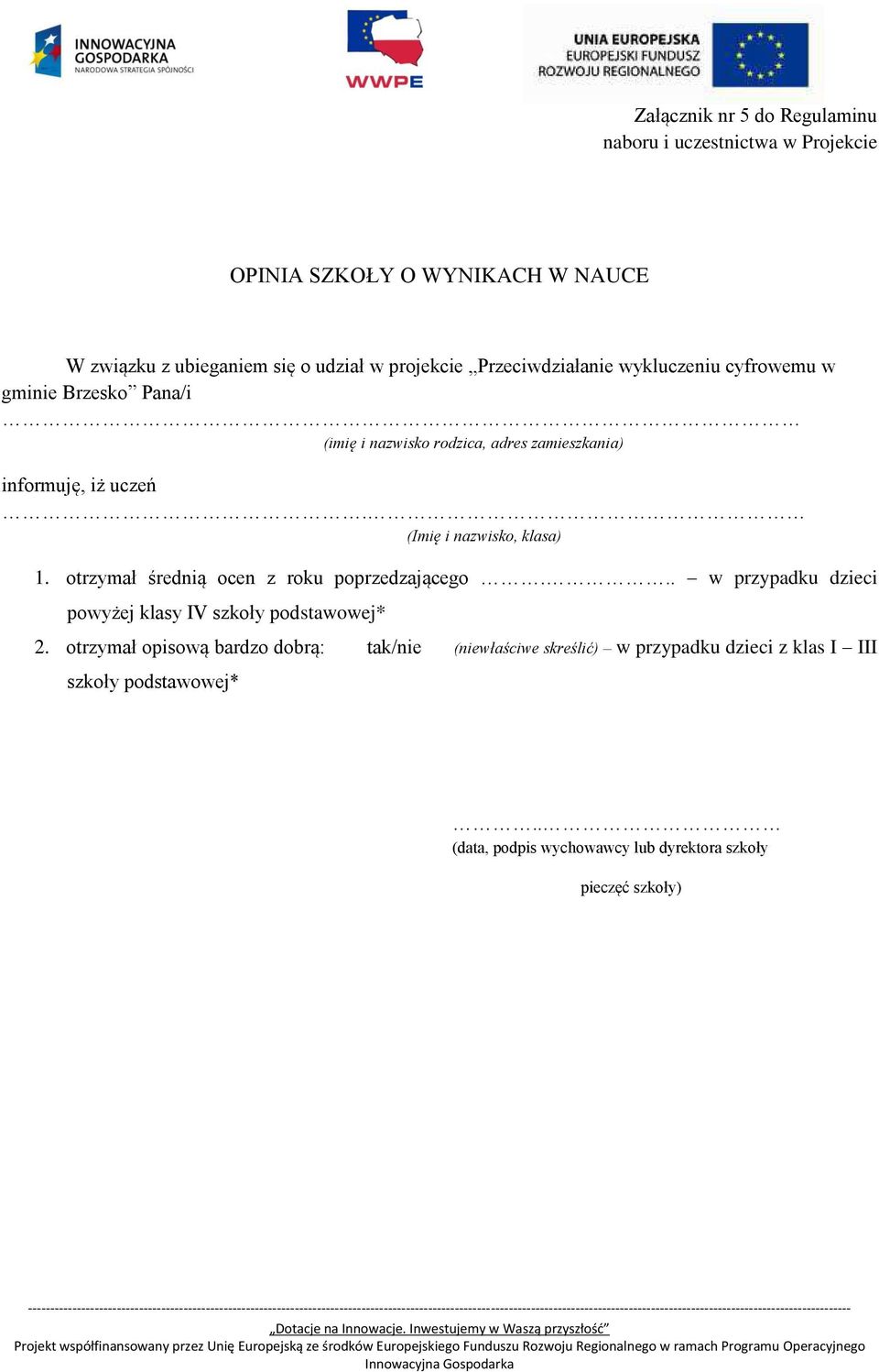 (Imię i nazwisko, klasa) 1. otrzymał średnią ocen z roku poprzedzającego... w przypadku dzieci powyżej klasy IV szkoły podstawowej* 2.