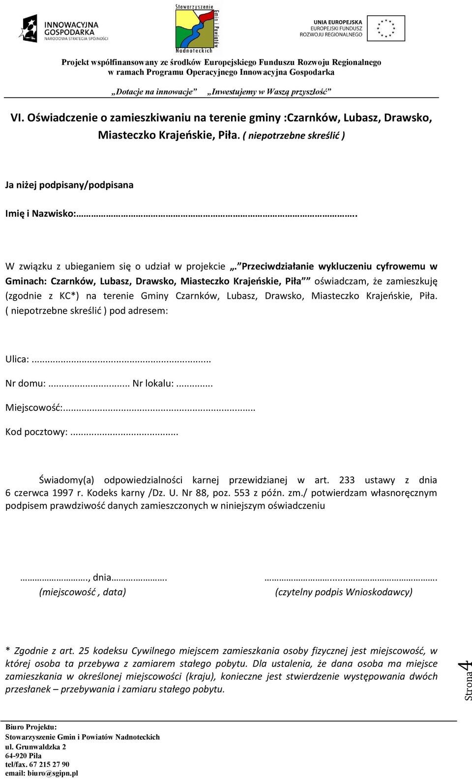Przeciwdziałanie wykluczeniu cyfrowemu w Gminach: Czarnków, Lubasz, Drawsko, Miasteczko Krajeńskie, Piła oświadczam, że zamieszkuję (zgodnie z KC*) na terenie Gminy Czarnków, Lubasz, Drawsko,