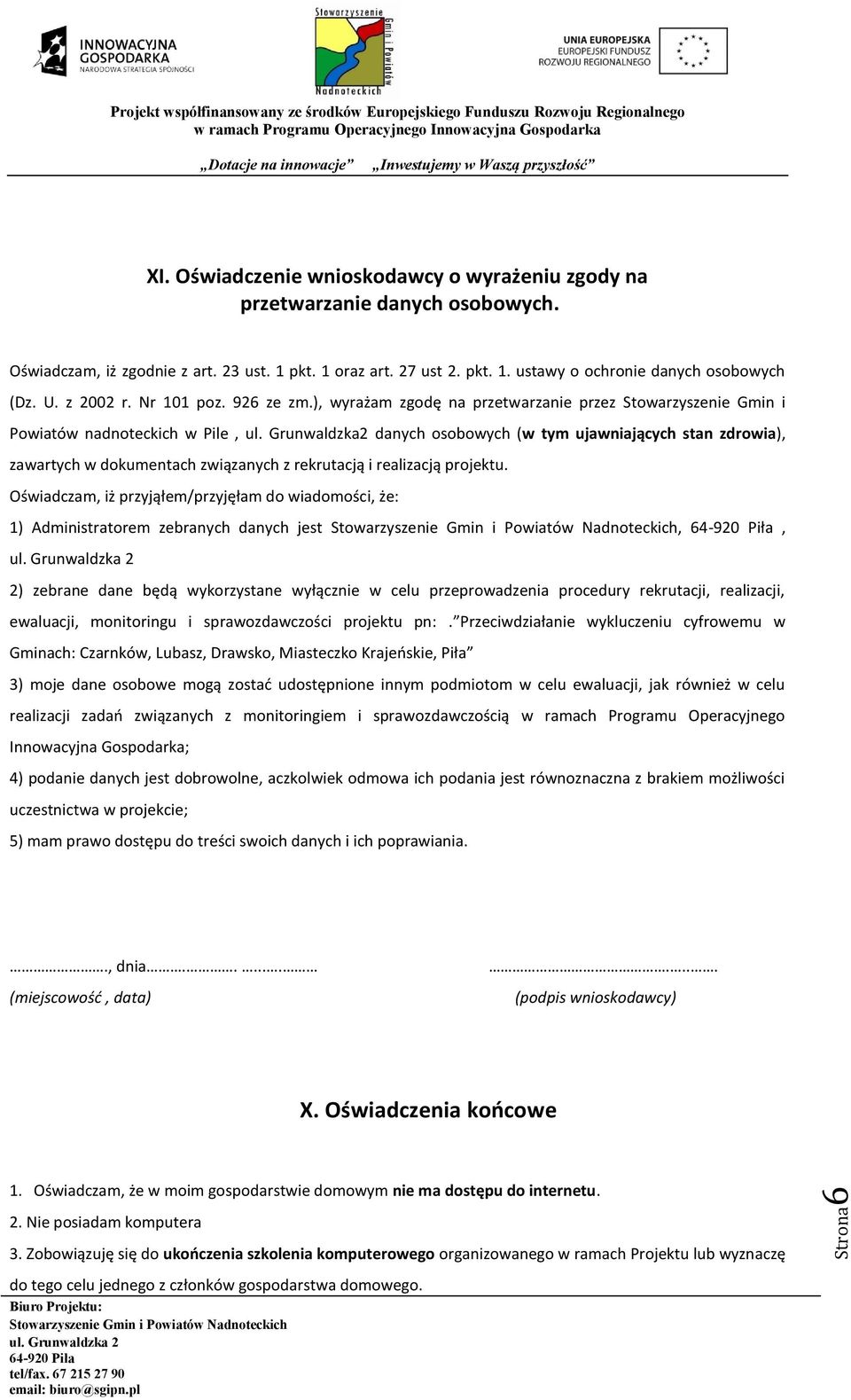 Grunwaldzka2 danych osobowych (w tym ujawniających stan zdrowia), zawartych w dokumentach związanych z rekrutacją i realizacją projektu.