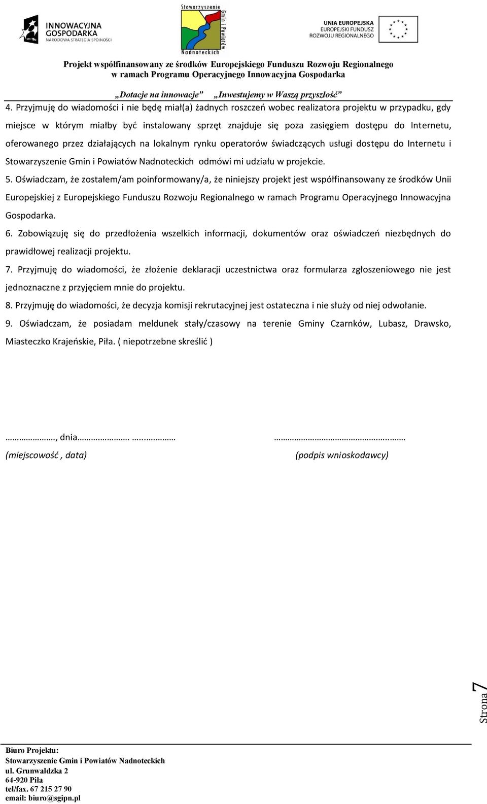 Internetu, oferowanego przez działających na lokalnym rynku operatorów świadczących usługi dostępu do Internetu i odmówi mi udziału w projekcie. 5.