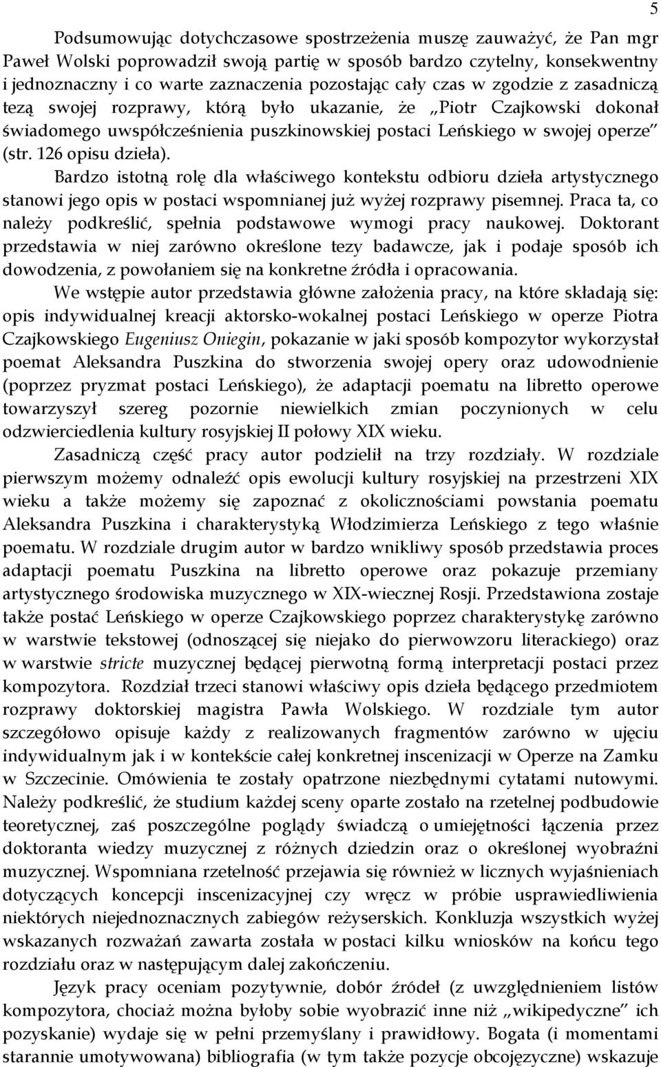 Bardzo istotną rolę dla właściwego kontekstu odbioru dzieła artystycznego stanowi jego opis w postaci wspomnianej już wyżej rozprawy pisemnej.