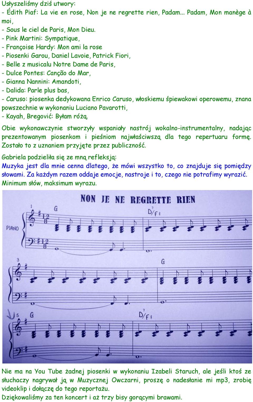 Amandoti, - Dalida: Parle plus bas, - Caruso: piosenka dedykowana Enrico Caruso, włoskiemu śpiewakowi operowemu, znana powszechnie w wykonaniu Luciano Pavarotti, - Kayah, Bregović: Byłam różą.