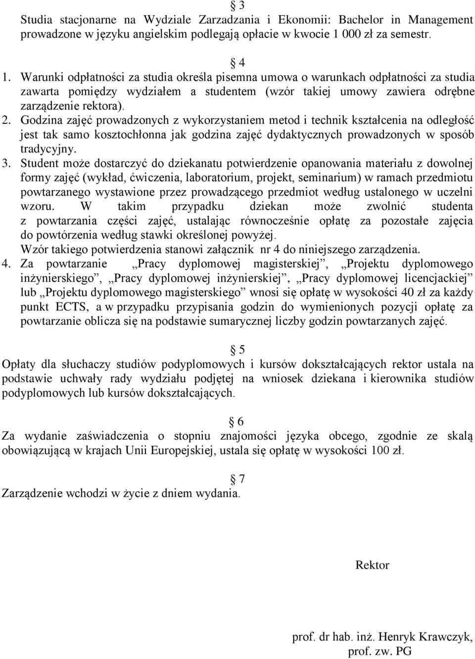 Godzina jęć prowadzonych z wykorzystaniem metod i technik kształcenia na odległość jest tak samo kosztochłonna jak godzina jęć dydaktycznych prowadzonych w sposób tradycyjny. 3.