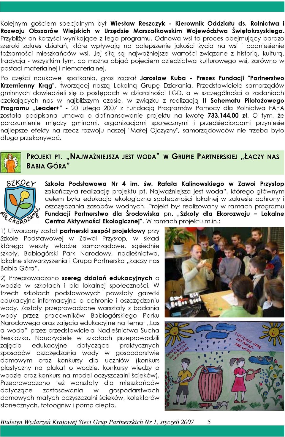 Odnowa wsi to proces obejmujący bardzo szeroki zakres działań, które wpływają na polepszenie jakości Ŝycia na wsi i podniesienie toŝsamości mieszkańców wsi.