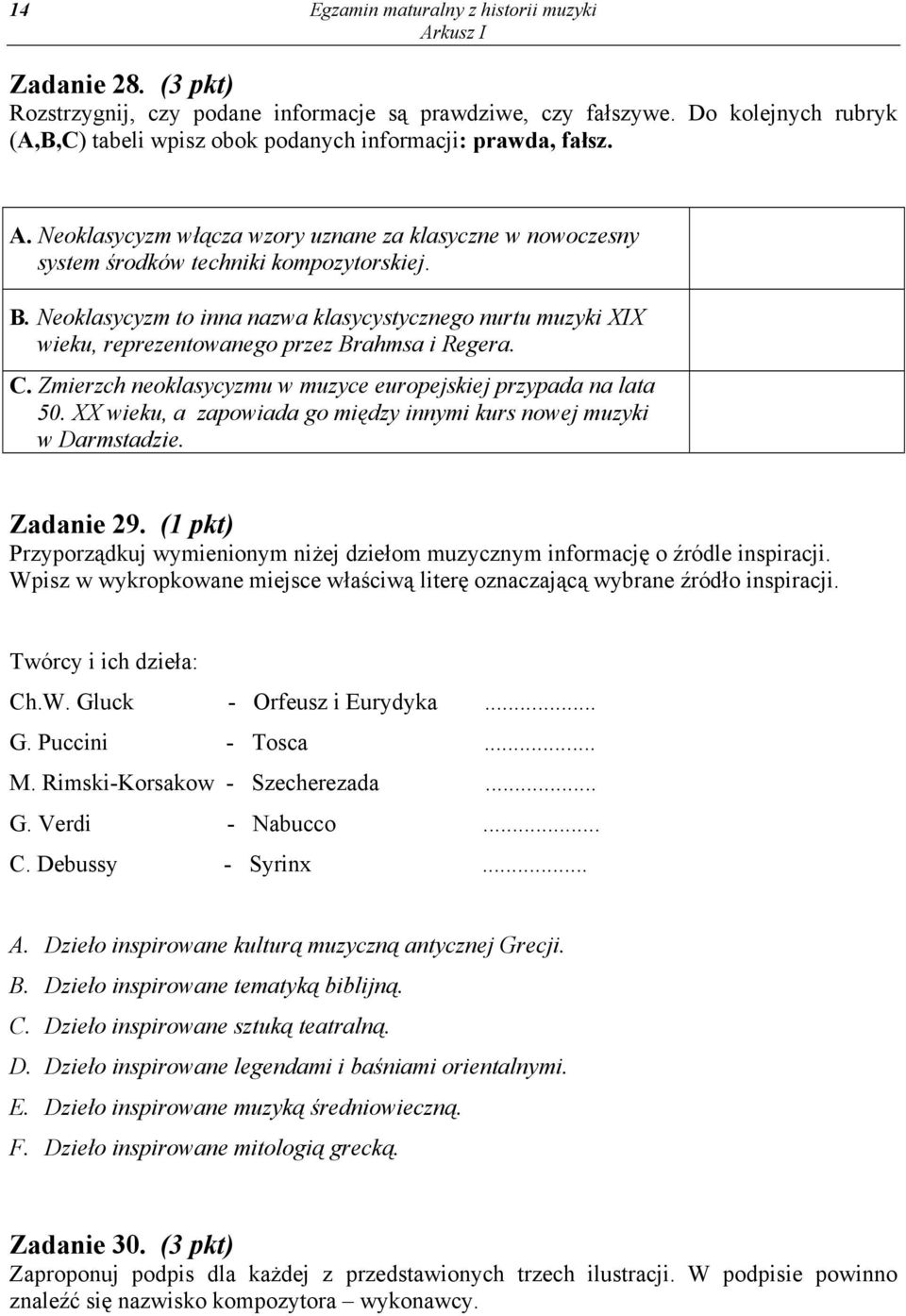 Neoklasycyzm to inna nazwa klasycystycznego nurtu muzyki XIX wieku, reprezentowanego przez Brahmsa i Regera. C. Zmierzch neoklasycyzmu w muzyce europejskiej przypada na lata 50.