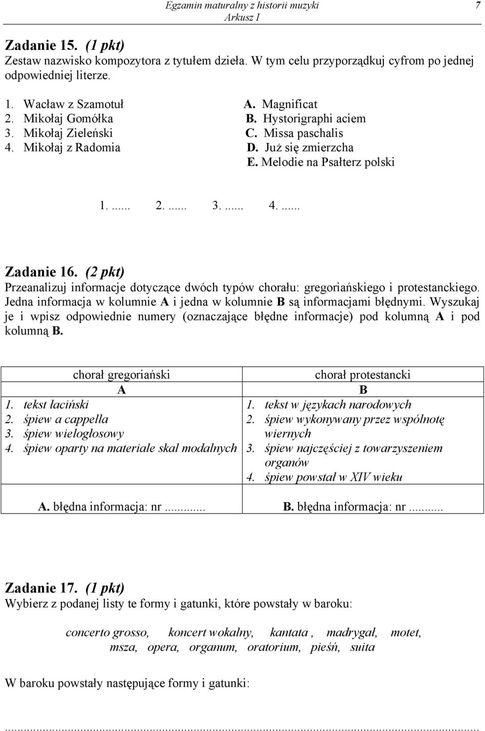 (2 pkt) Przeanalizuj informacje dotyczące dwóch typów chorału: gregoriańskiego i protestanckiego. Jedna informacja w kolumnie A i jedna w kolumnie B są informacjami błędnymi.