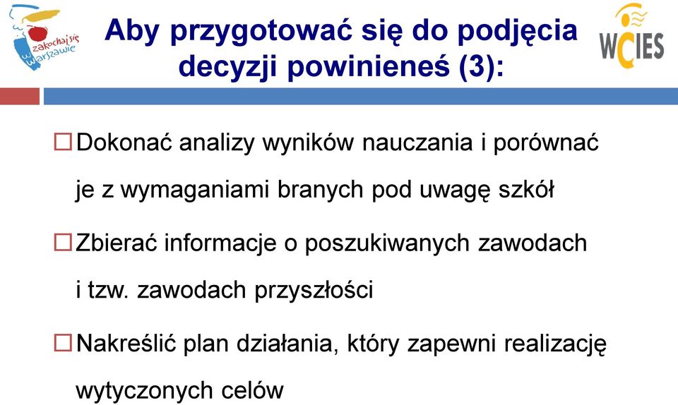 uwagę szkół Zbierać informacje o poszukiwanych zawodach i tzw.