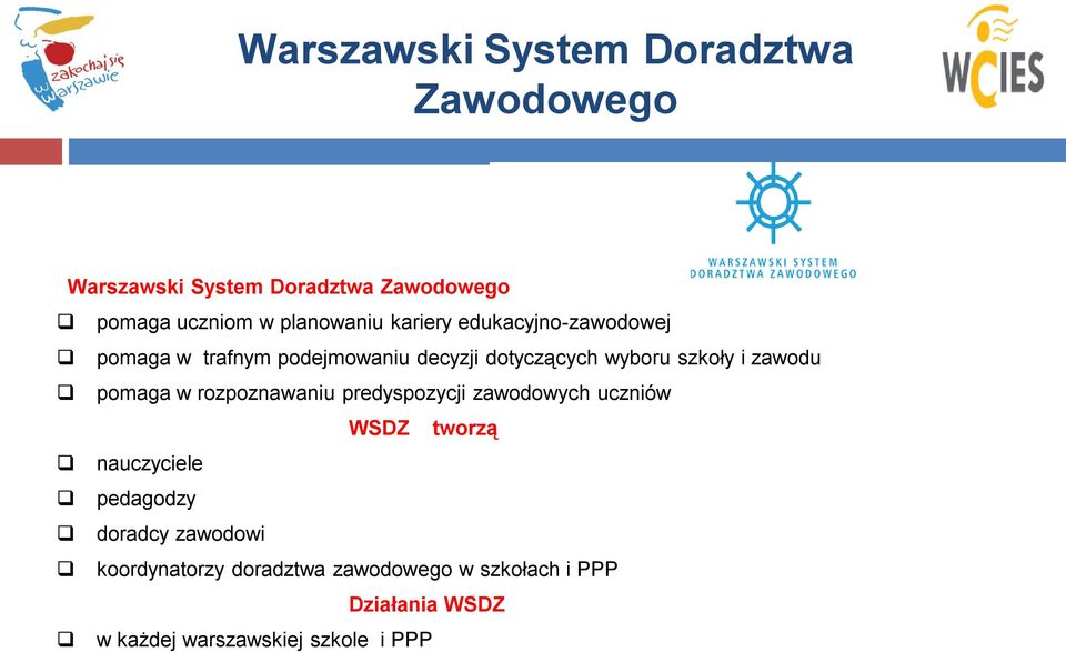 i zawodu pomaga w rozpoznawaniu predyspozycji zawodowych uczniów WSDZ tworzą nauczyciele pedagodzy