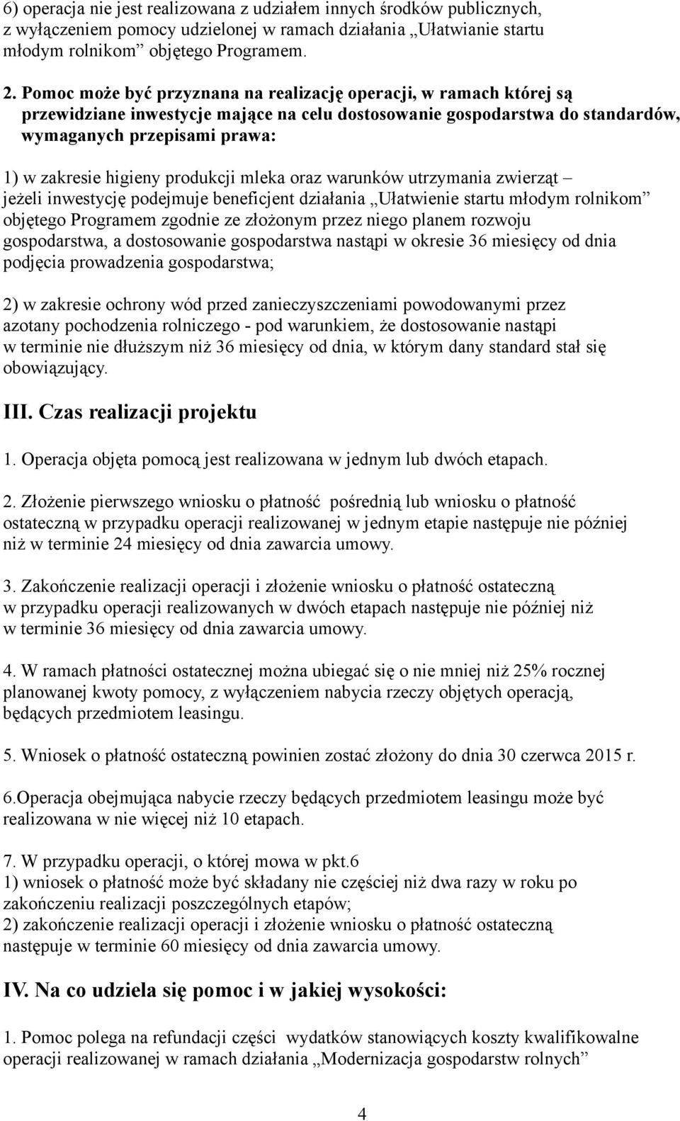 produkcji mleka oraz warunków utrzymania zwierząt jeżeli inwestycję podejmuje beneficjent działania Ułatwienie startu młodym rolnikom objętego Programem zgodnie ze złożonym przez niego planem rozwoju