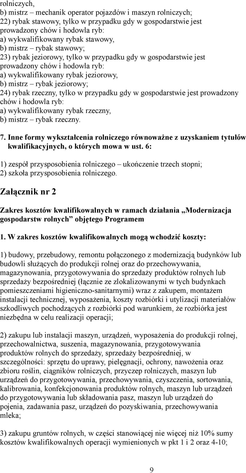 tylko w przypadku gdy w gospodarstwie jest prowadzony chów i hodowla ryb: a) wykwalifikowany rybak rzeczny, b) mistrz rybak rzeczny. 7.