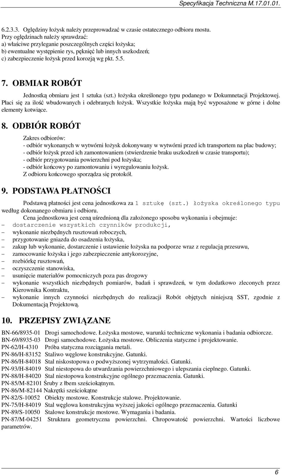 5. 7. OBMIAR ROBÓT Jednostką obmiaru jest 1 sztuka (szt.) łoŝyska określonego typu podanego w Dokumnetacji Projektowej. Płaci się za ilość wbudowanych i odebranych łoŝysk.