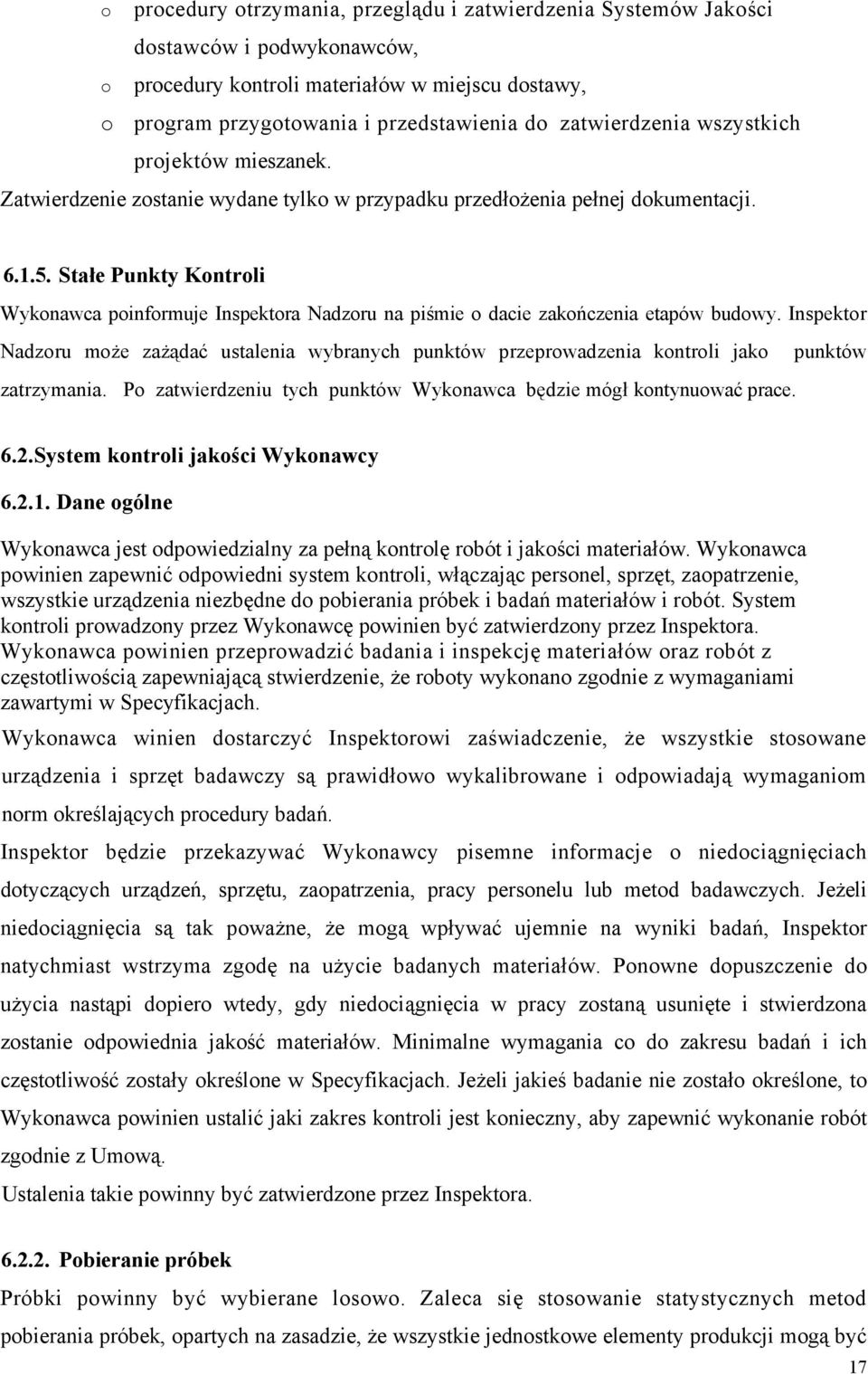 Stałe Punkty Kontroli Wykonawca poinformuje Inspektora Nadzoru na piśmie o dacie zakończenia etapów budowy.
