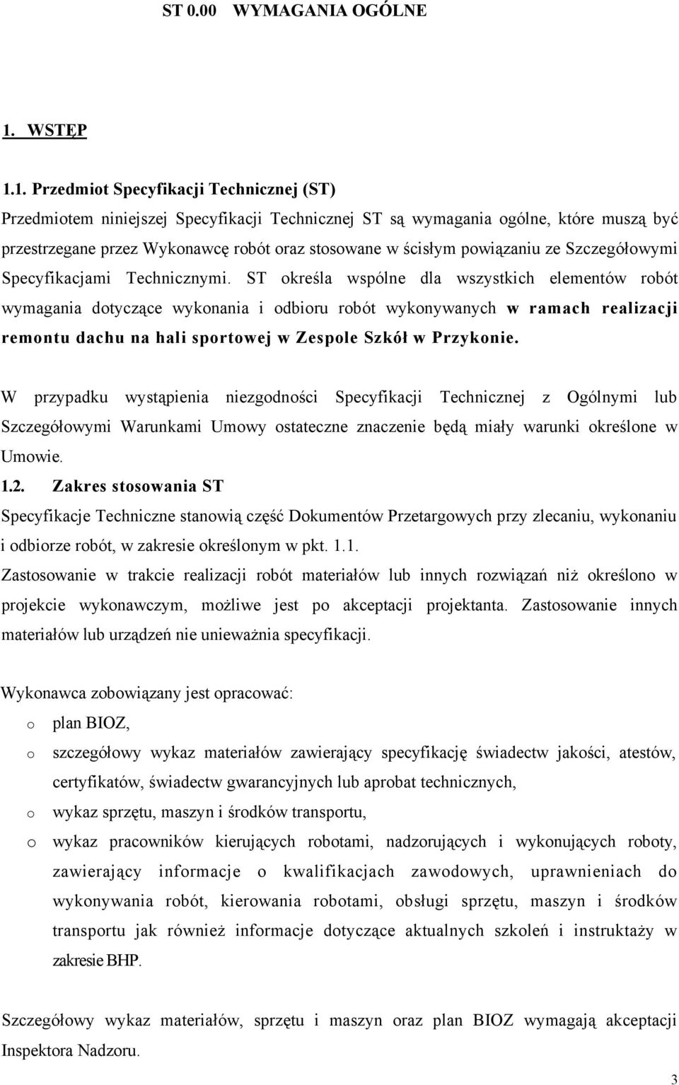 1. Przedmiot Specyfikacji Technicznej (ST) Przedmiotem niniejszej Specyfikacji Technicznej ST są wymagania ogólne, które muszą być przestrzegane przez Wykonawcę robót oraz stosowane w ścisłym