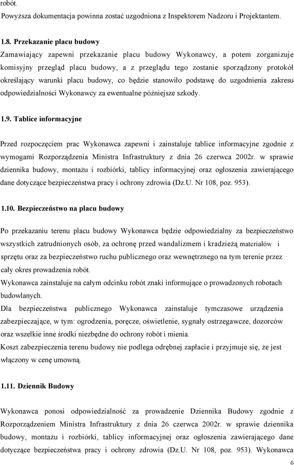 warunki placu budowy, co będzie stanowiło podstawę do uzgodnienia zakresu odpowiedzialności Wykonawcy za ewentualne późniejsze szkody. 1.9.