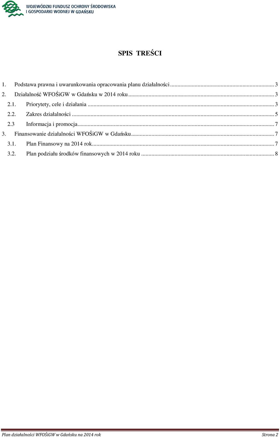 .. 5 2.3 Informacja i promocja... 7 3. Finansowanie działalności WFOŚiGW w Gdańsku... 7 3.1.