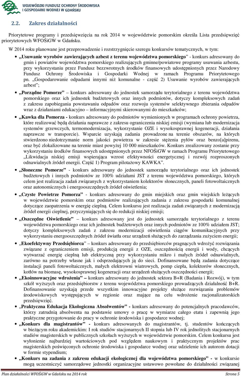 i powiatów województwa pomorskiego realizujących gminne/powiatowe programy usuwania azbestu, przy wykorzystaniu przez Fundusz bezzwrotnych środków finansowych udostępnionych przez Narodowy Fundusz