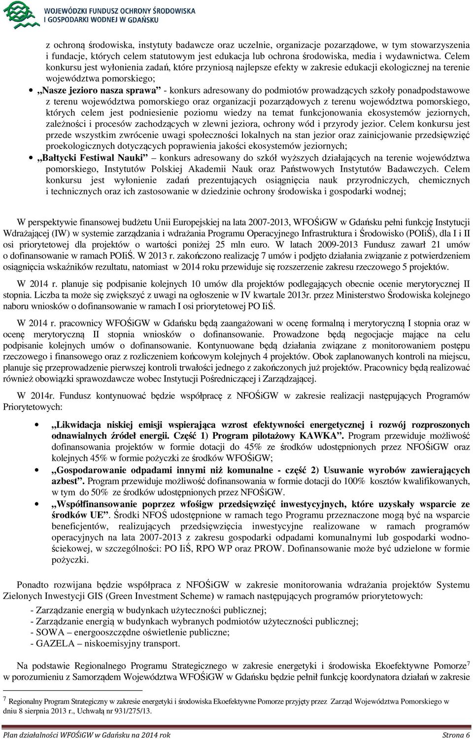 podmiotów prowadzących szkoły ponadpodstawowe z terenu województwa pomorskiego oraz organizacji pozarządowych z terenu województwa pomorskiego, których celem jest podniesienie poziomu wiedzy na temat