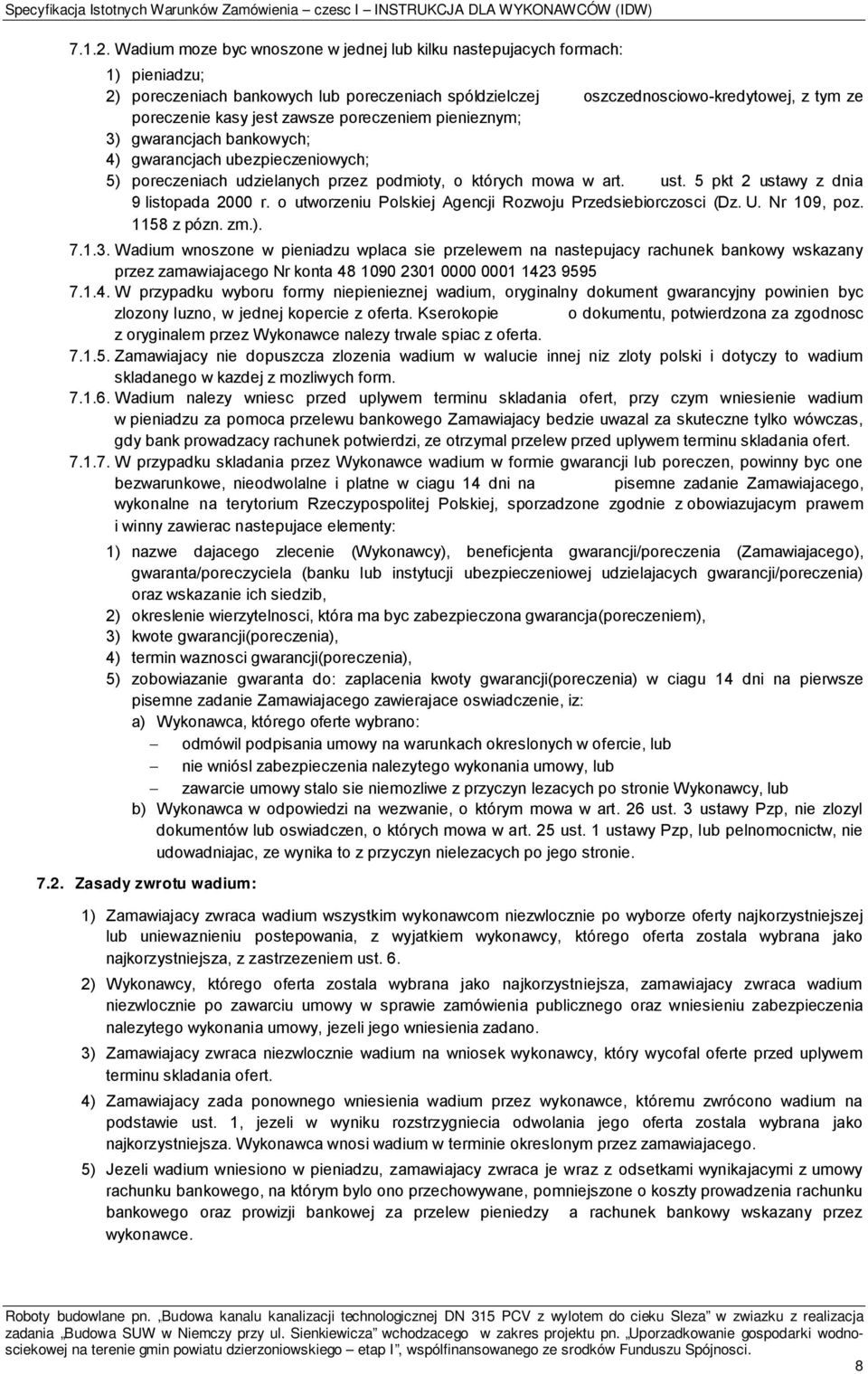 zawsze poreczeniem pienieznym; 3) gwarancjach bankowych; 4) gwarancjach ubezpieczeniowych; 5) poreczeniach udzielanych przez podmioty, o których mowa w art. ust.