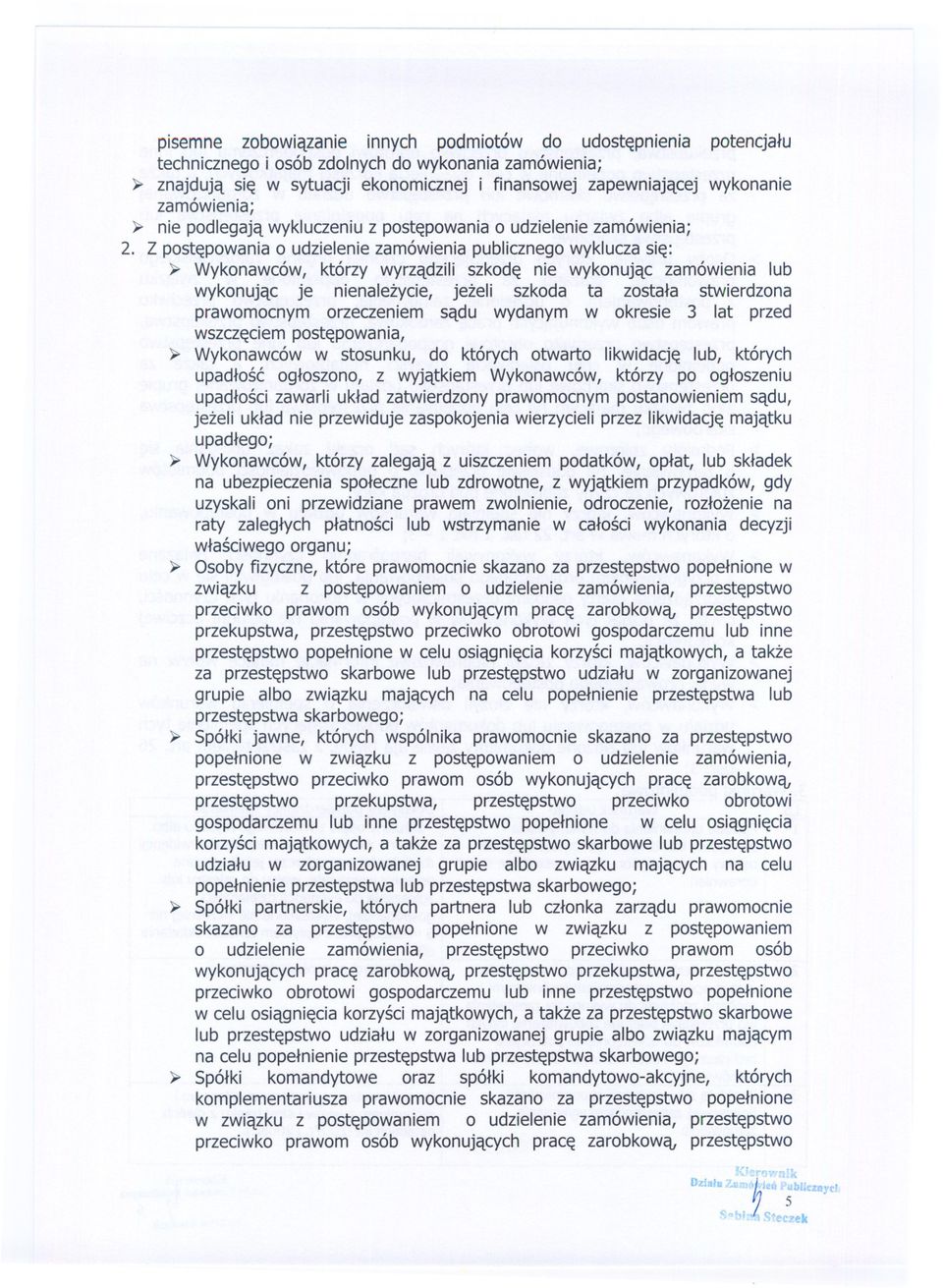 Z postepowania o udzielenie zamówienia publicznego wyklucza sie: ~ Wykonawców, którzy wyrzadzili szkode nie wykonujac zamówienia lub wykonujac je nienalezycie, jezeli szkoda ta zostala stwierdzona