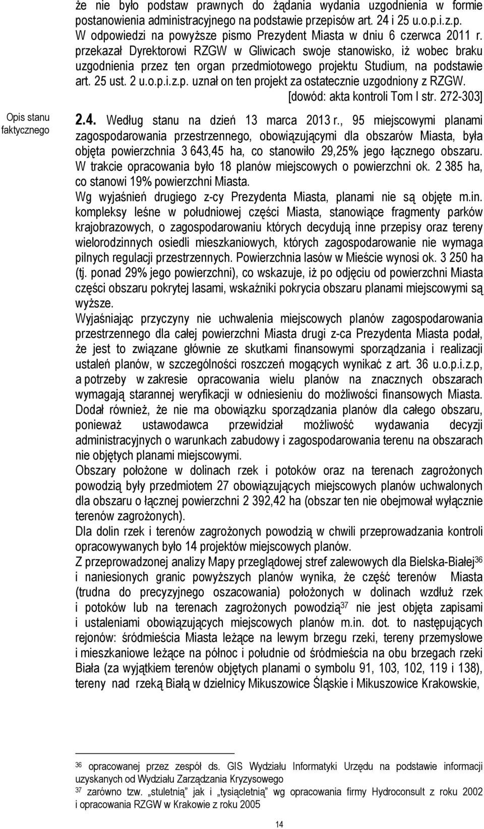 [dowód: akta kontroli Tom I str. 272-303] 2.4. Według stanu na dzień 13 marca 2013 r.