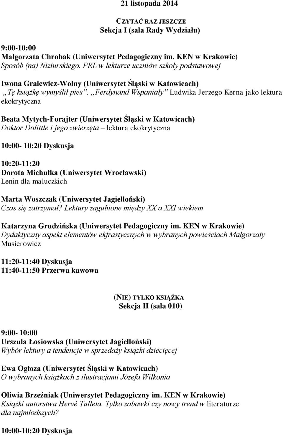 Ferdynand Wspaniały Ludwika Jerzego Kerna jako lektura ekokrytyczna Beata Mytych-Forajter (Uniwersytet Śląski w Katowicach) Doktor Dolittle i jego zwierzęta lektura ekokrytyczna 10:00-10:20 Dyskusja