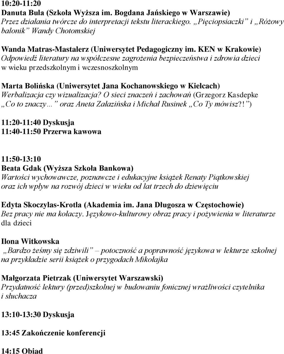 KEN w Krakowie) Odpowiedź literatury na współczesne zagrożenia bezpieczeństwa i zdrowia dzieci w wieku przedszkolnym i wczesnoszkolnym Marta Bolińska (Uniwersytet Jana Kochanowskiego w Kielcach)