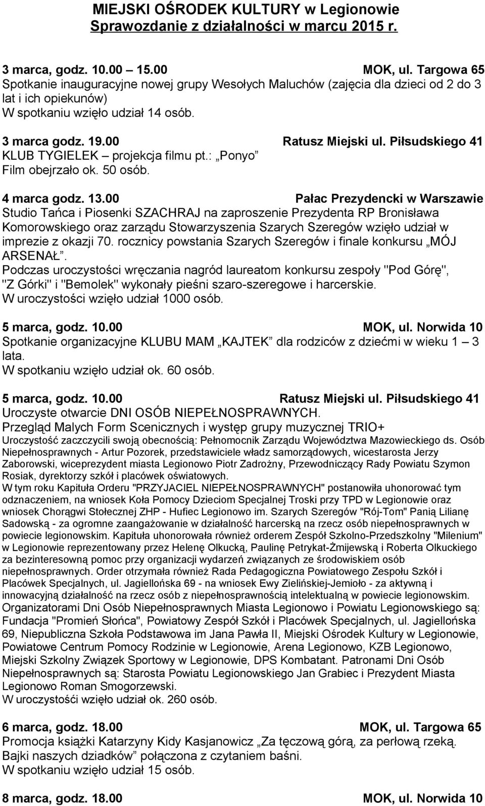 Piłsudskiego 41 KLUB TYGIELEK projekcja filmu pt.: Ponyo Film obejrzało ok. 50 osób. 4 marca godz. 13.