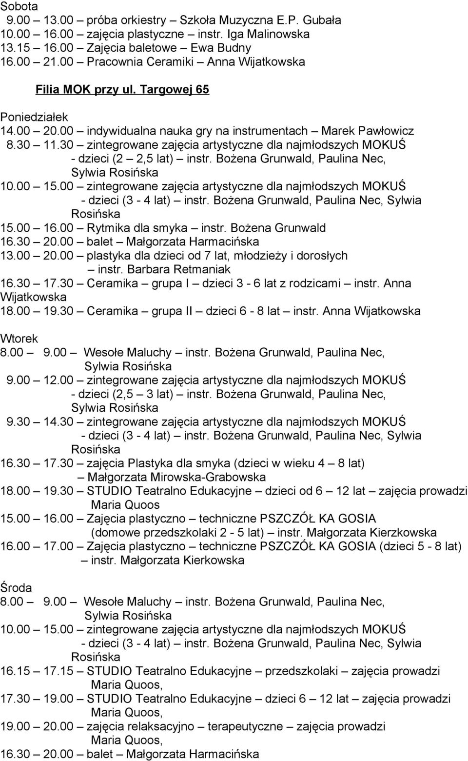 30 zintegrowane zajęcia artystyczne dla najmłodszych MOKUŚ - dzieci (2 2,5 lat) instr. Bożena Grunwald, Paulina Nec, 10.00 15.00 zintegrowane zajęcia artystyczne dla najmłodszych MOKUŚ 15.00 16.