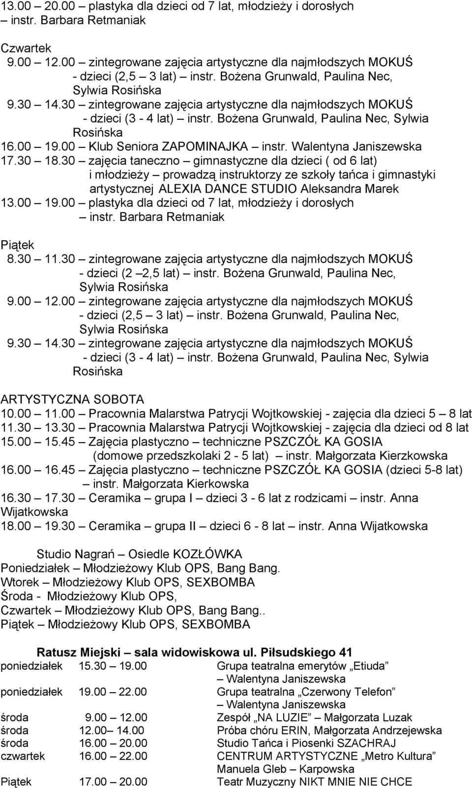 30 zajęcia taneczno gimnastyczne dla dzieci ( od 6 lat) i młodzieży prowadzą instruktorzy ze szkoły tańca i gimnastyki artystycznej ALEXIA DANCE STUDIO Aleksandra Marek 13.00 19.